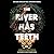 The River Has Teeth