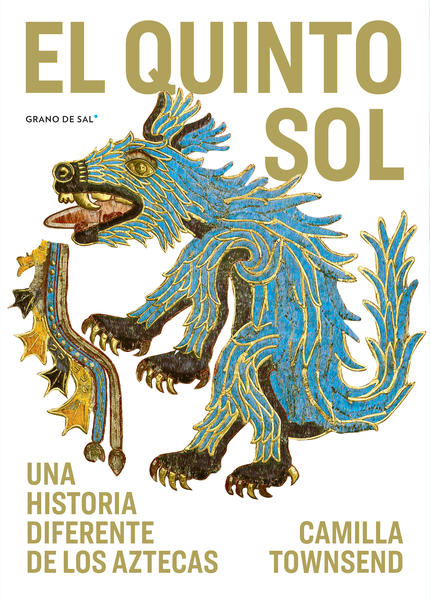 El quinto sol. Una historia diferente de los aztecas