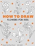 Anyone Can Draw Flowers: Easy Step-by-Step Drawing Tutorial for Kids, Teens, and Beginners How to Learn to Draw Flowers Book 1 (Aspiring artist's guide 5)