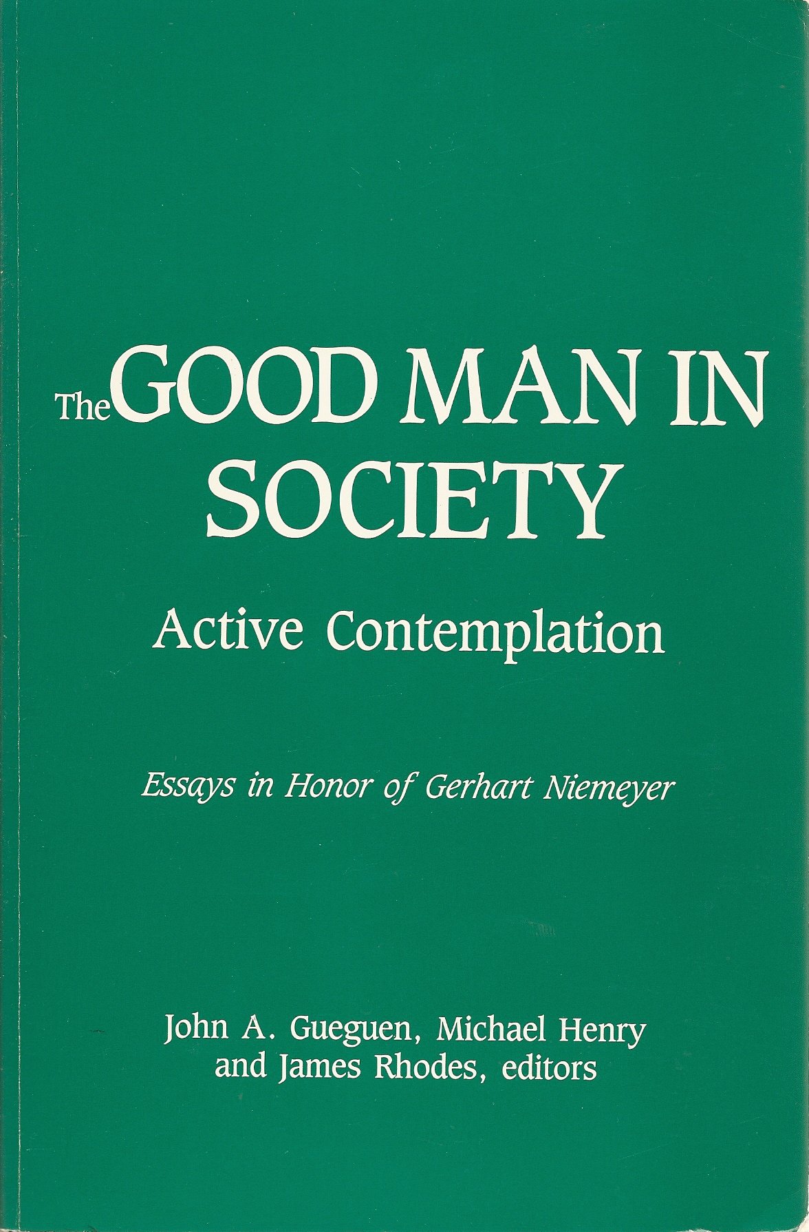 The Good Man in Society: Active Contemplation, Essays in Honor of Gerhart Niemeyer