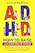 ADHD: How to Raise an Explosive Child: The Definitive Guide on How to Deal With Hyperactive and Distracted Children With Tips and Strategies for a Positive Parenting Approach and Kids Self-Regulation