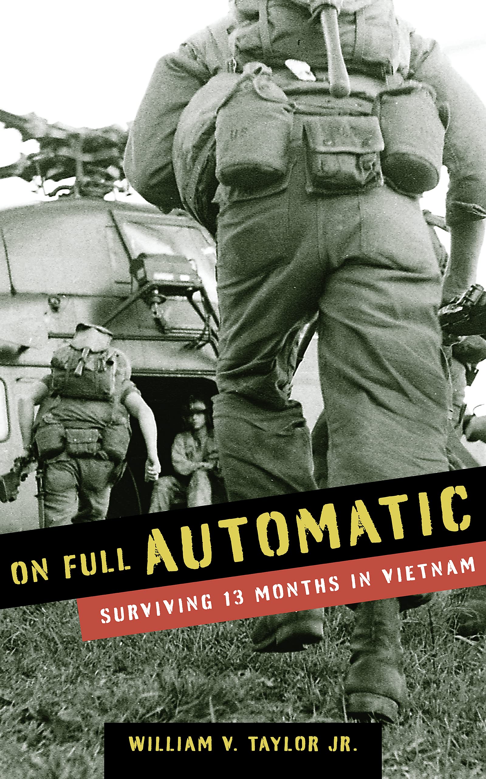 On Full Automatic: Surviving 13 Months in Vietnam (Kindle Edition)