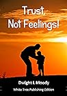 Trust, Not Feelings!