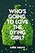 Who's Going to Love the Dying Girl?
