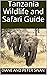 Tanzania Wildlife and Safari Guide (Wildlife of Africa Book 2)