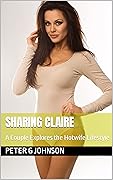 Sharing Claire: A Couple Explores the Hotwife Lifestyle