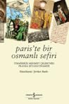 Paris'te Bir Osmanlı Sefiri: Yirmisekiz Mehmet Çelebi'nin Fransa Seyahatnamesi