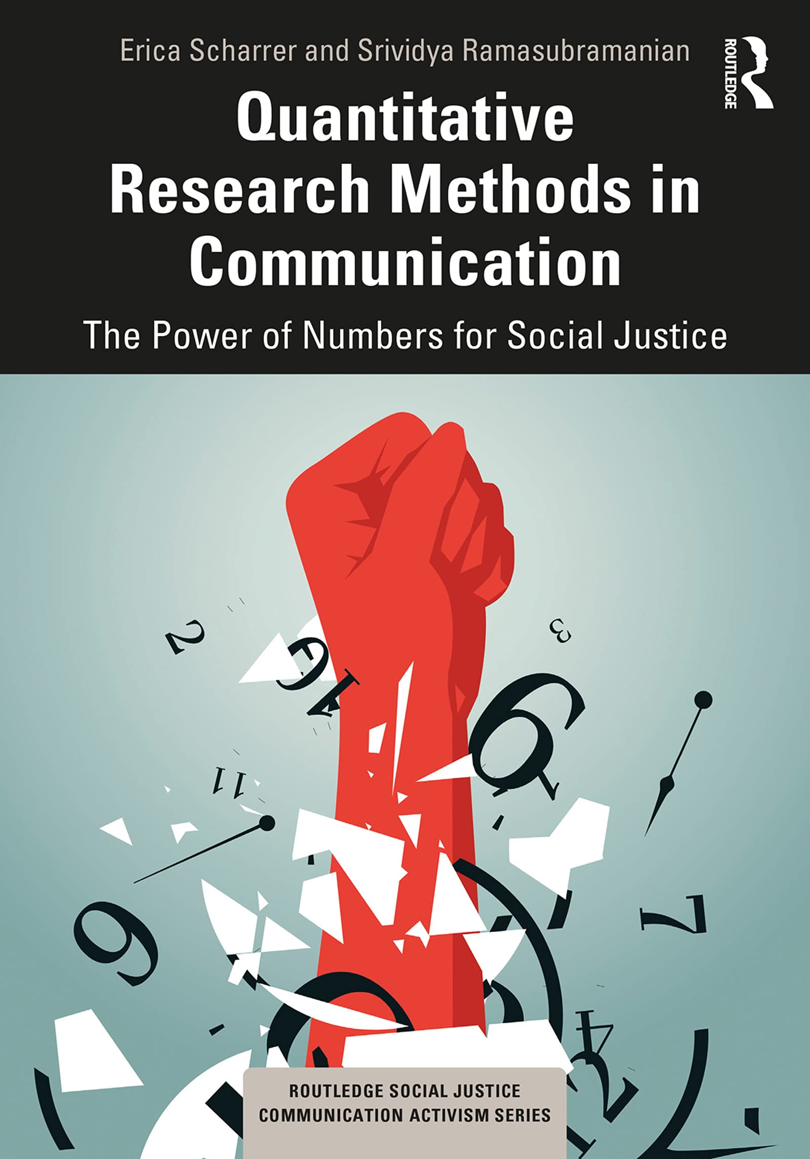Quantitative Research Methods in Communication: The Power of Numbers for Social Justice (Routledge Social Justice Communication Activism Series)