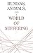 Humans, Animals, and a World of Suffering by Joseph Nthumba