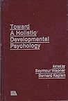 Toward a Holistic Developmental Psychology