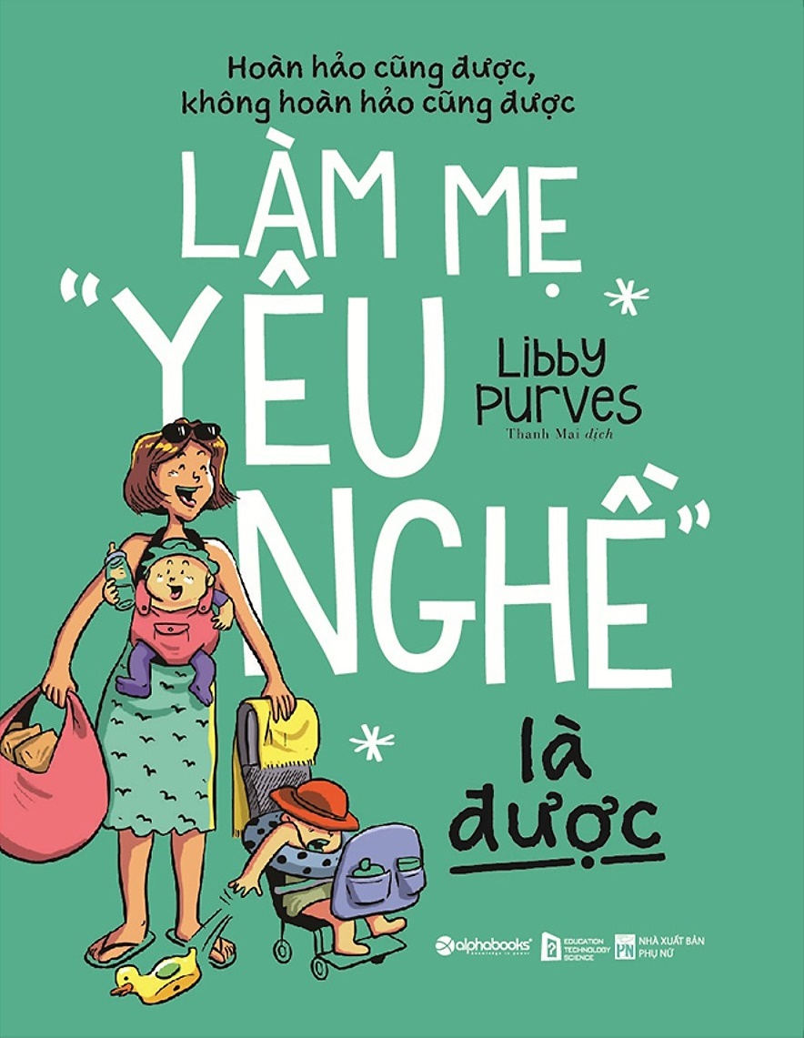 Hoàn hảo cũng được, không hoàn hảo cũng được - Làm mẹ "yêu nghề" là được