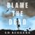 Blame the Dead (Eddie Harkins, #1)