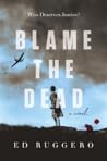 Blame the Dead by Ed Ruggero