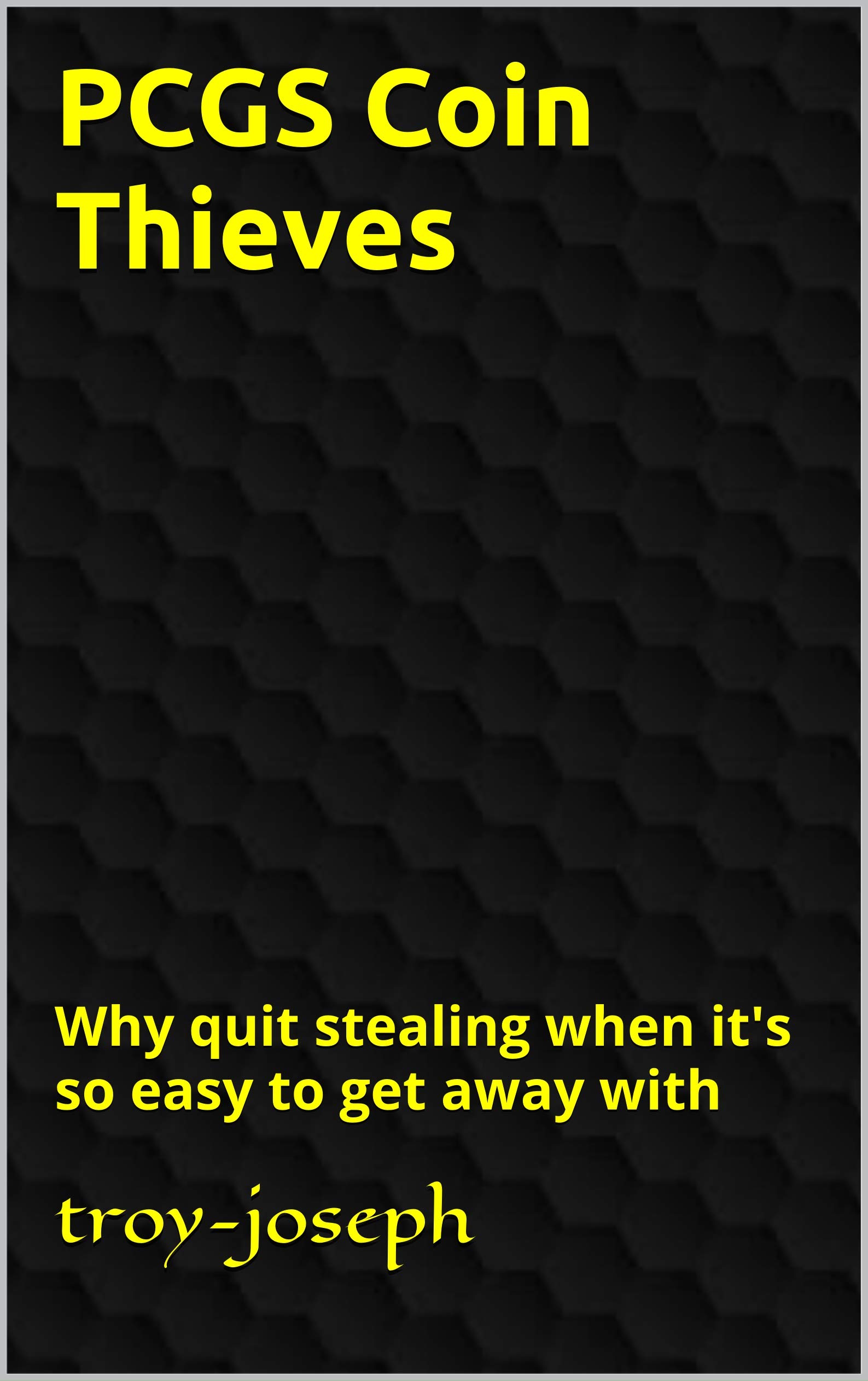 PCGS Coin Thieves: Why quit stealing when it's so easy to get away with (numismatics fraud Book 1)