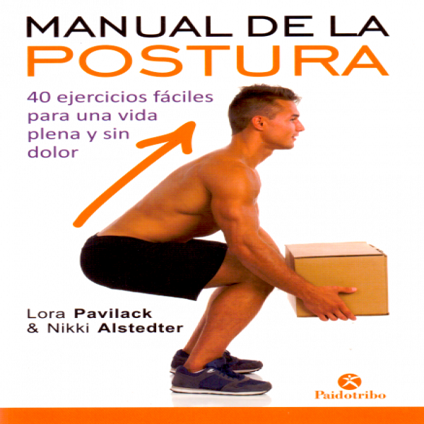 Manual de la postura. 40 ejercicios fáciles para una vida plena y sin dolor