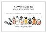 A SMART GUIDE TO YOUR ESSENTIAL OILS: How to decide for yourself which oils you need and when you need them. A SMART GUIDE TO YOUR ESSENTIAL OILS: How to decide for yourself which oils you need and when you need them.