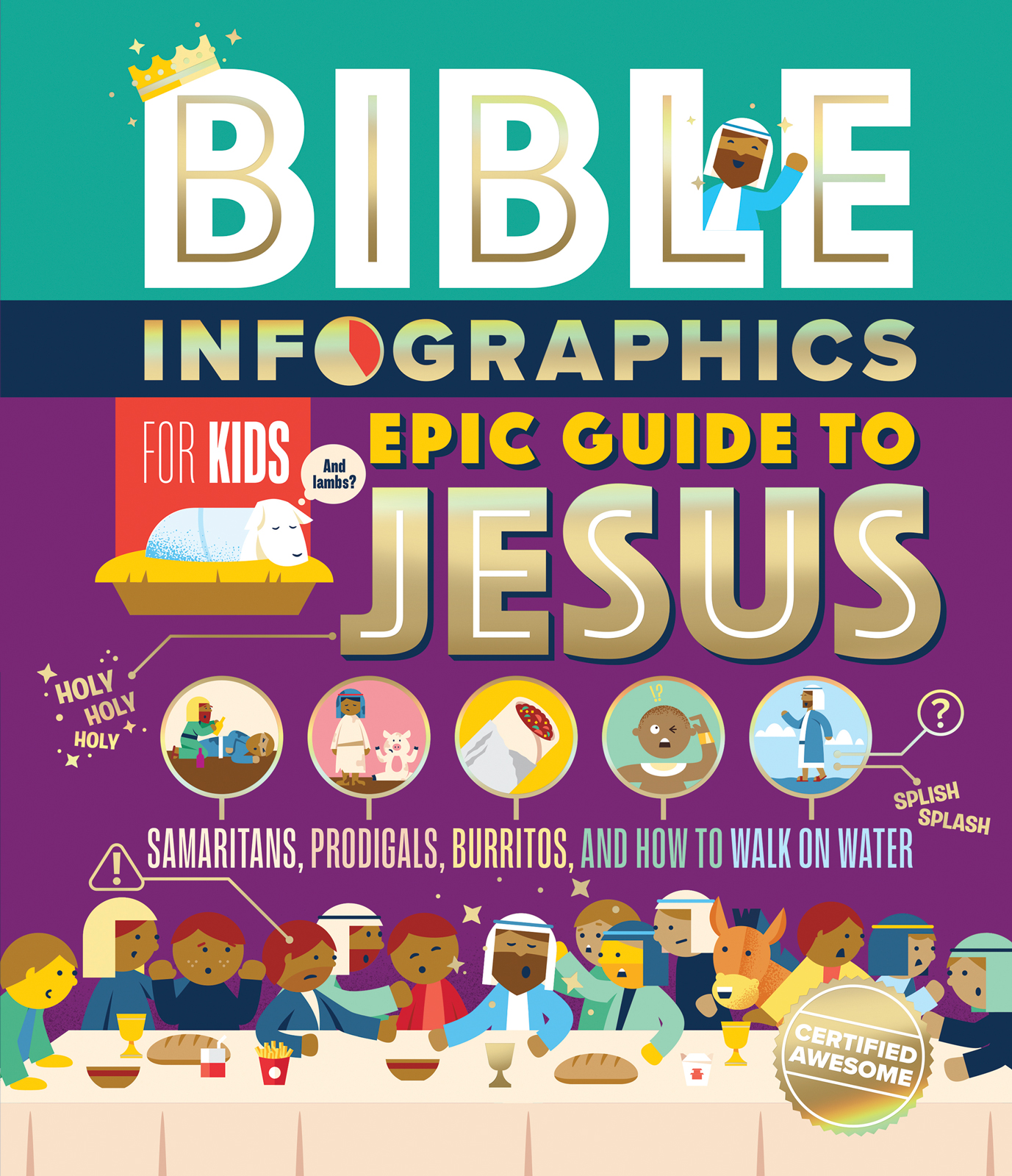 Bible Infographics for Kids Epic Guide to Jesus: Samaritans, Prodigals, Burritos, and How to Walk on Water (Bible Infographics for Kids #3)