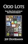 Odd Lots: Essays, Ideas, Parody and Memoir from a Contrarian Optimist