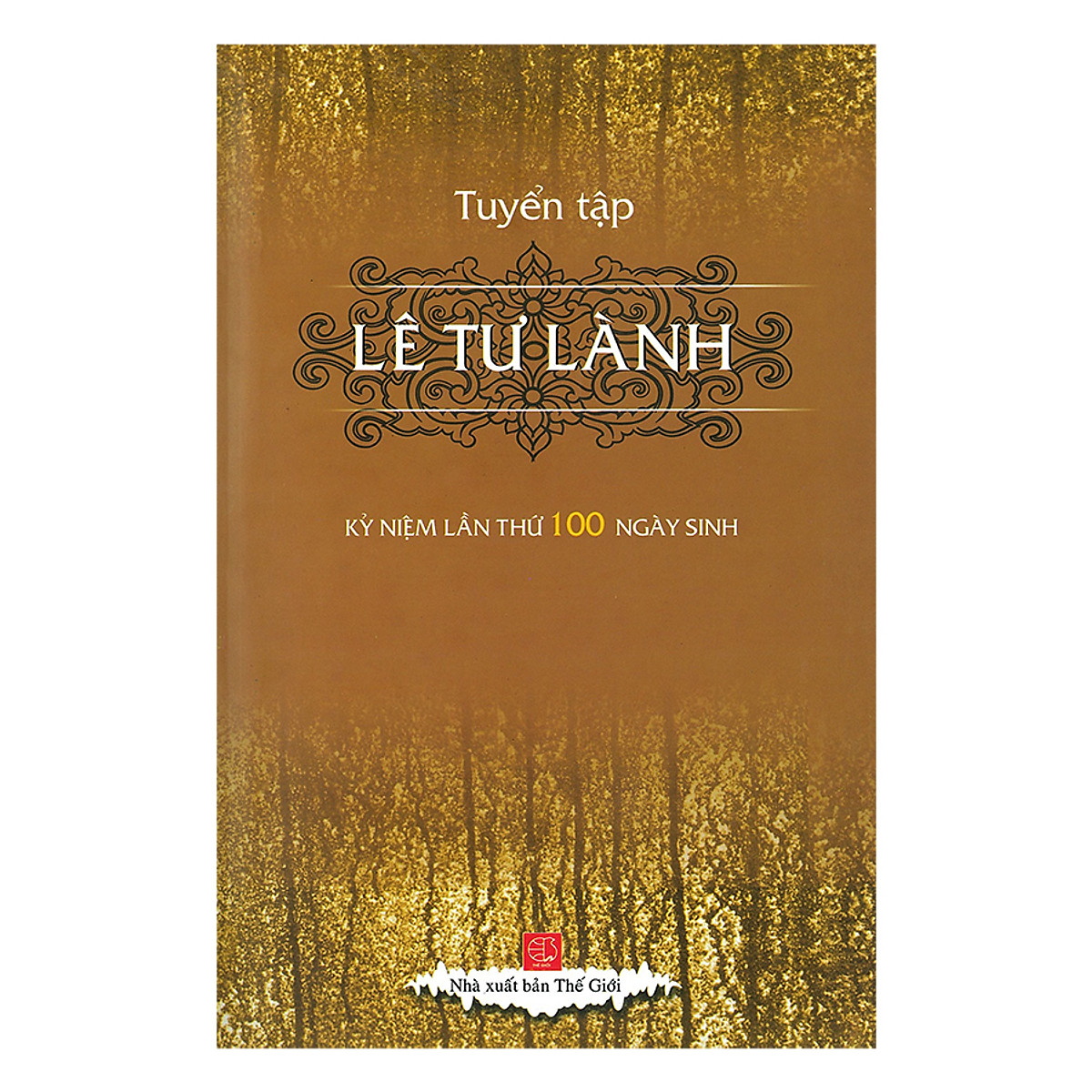 Tuyển tập Lê Tư Lành : kỷ niệm lần thứ 100 ngày sinh