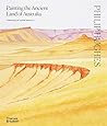 Philip Hughes Painting the Ancient Landscapes of Australia /anglais
