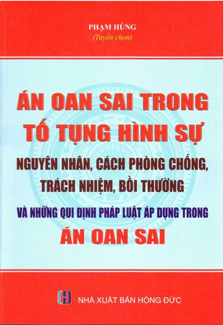 Án oan sai trong tố tụng hình sự nguyên nhân cách phòng chống, trách nhiệm, bồi thường và những qui định pháp luật áp dụng trong án oan sai