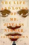 The Life and Loves of Mr. Jiveass Nigger The Life and Loves of Mr. Jiveass Nigger
