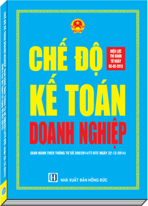Chế độ kế toán doanh nghiệp : ban hành theo thông tư số200/2014/TT-BTC ngày 22-12-2014 (hiệu lực thi hành từ ngày 05-02-2015)