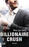 Billionaire Crush by Mira Lyn Kelly