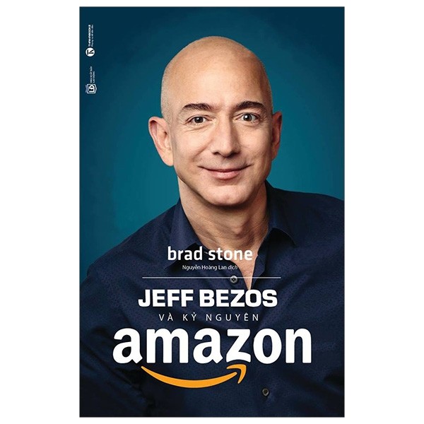Jeff Bezos và kỷ nguyên Amazon / Brad Stone ; Nguyễn Hoàng Lan dịch
