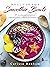 DELICIOSOS SMOOTHIE BOWLS by Carissa Bonham