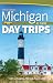 Michigan Day Trips by Theme (Day Trip Series)