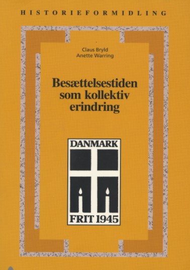 Besættelsestiden som kollektiv erindring: Historie- og traditionsforvaltning af krig og besættelse 1945-1997