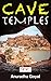 Cave Temples: From Pre-Historic to Modern Times (Devalaya Book #2)