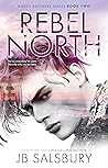 Rebel North by J.B. Salsbury