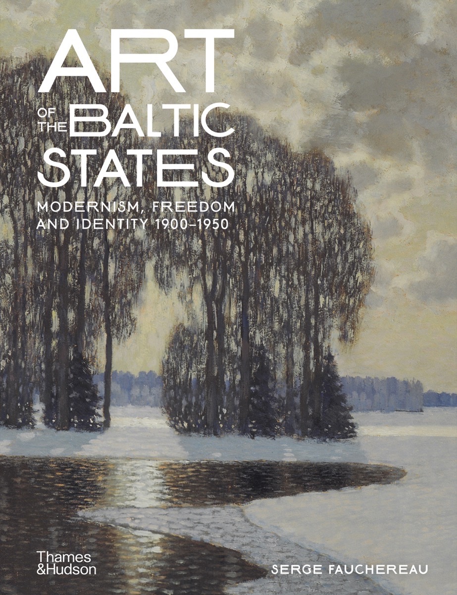 Art of the Baltic States: Modernism, Freedom and Identity 1900-1950 (Hardcover)