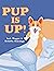 Pup Is Up! by Delette Marengo