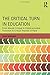 The Critical Turn in Education (Critical Social Thought)