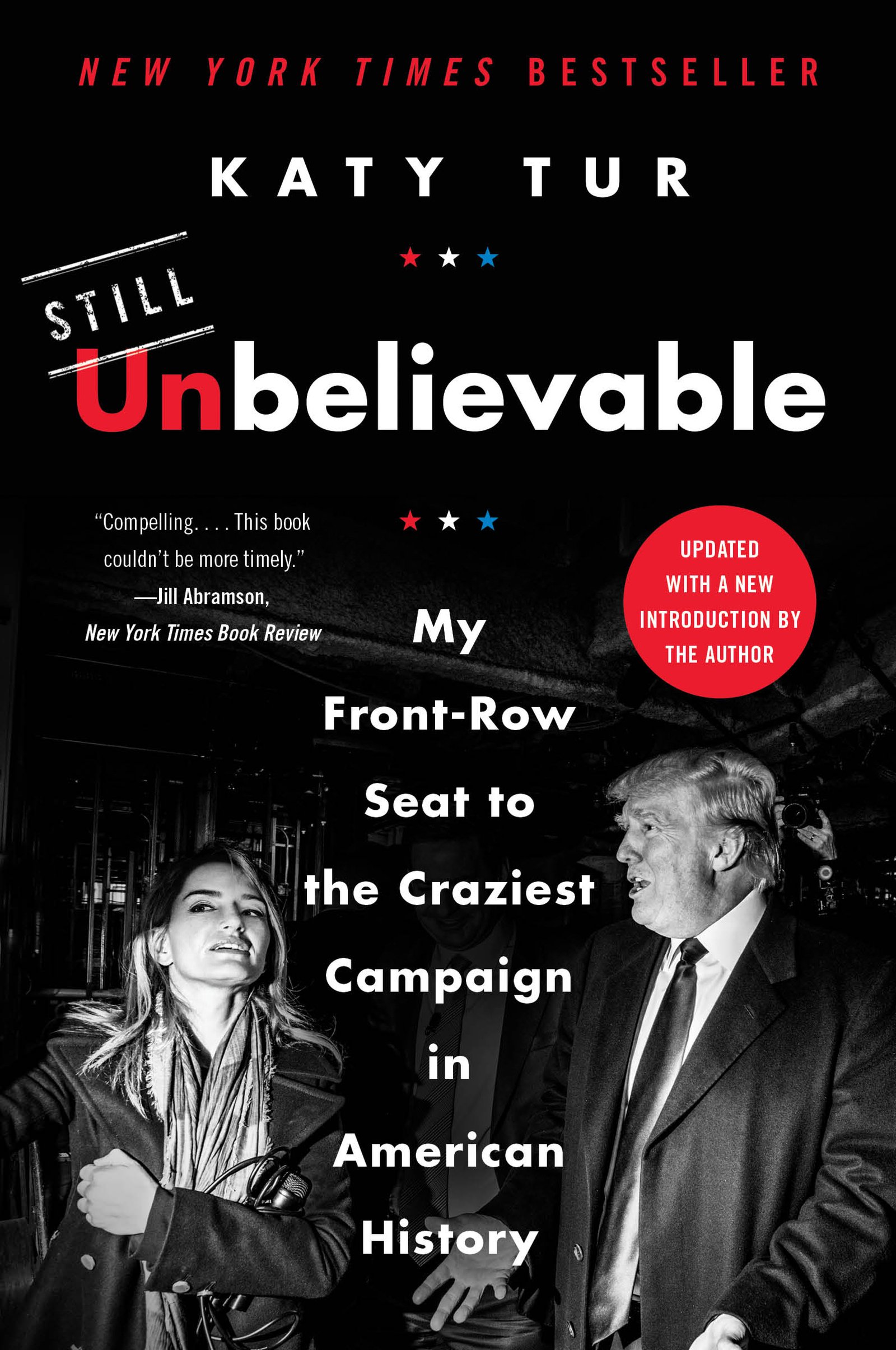 Still Unbelievable: My Front-Row Seat to the Craziest Campaign in American History