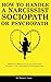 How to Handle a Narcissist, Sociopath or Psychopath: Spotting the differences to set yourself free from Narcissistic / Toxic Relationships and Psychological Abuse (Spanish Edition)