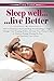 Sleep Well... Live Better: How to Eliminate Stress and Stop Overthinking at Night. Change Your Sleeping Habits, Increase Your Productivity w/ Positive Energy During the Day and Declutter Your Mind