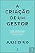 A Criação de um Gestor (Portuguese Edition)