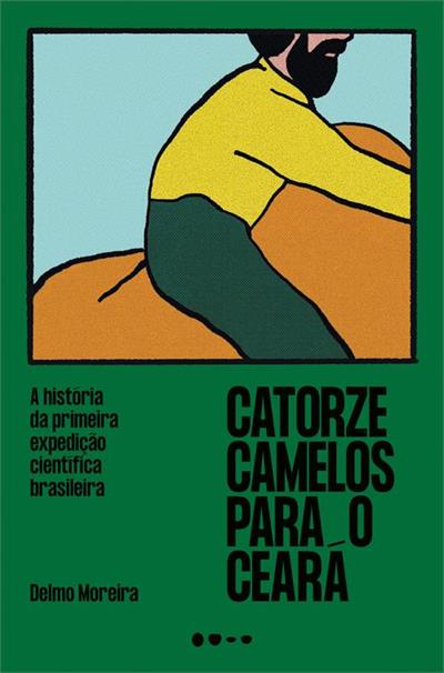 Catorze Camelos Para O Ceara: a história da primeira expedição cientifica brasileira