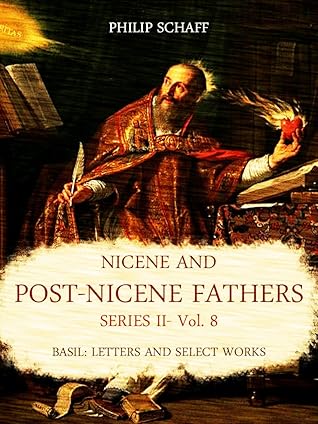 Nicene and Post-Nicene Fathers Series II: Vol. 8: Basil: Letters and Select Works