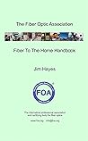 The Fiber Optic Association Fiber To The Home (FTTH) Handbook: For Planners, Managers, Designers, Installers And Operators Of FTTH - Fiber To The Home ... Reference Textbooks On Fiber Optics Book 6) The Fiber Optic Association Fiber To The Home (FTTH) Handbook: For Planners, Managers, Designers, Installers And Operators Of FTTH - Fiber To The Home ... Reference Textbooks On Fiber Optics Book 6)
