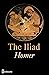 The Iliad of Homer by Homer The Iliad of Homer by Homer