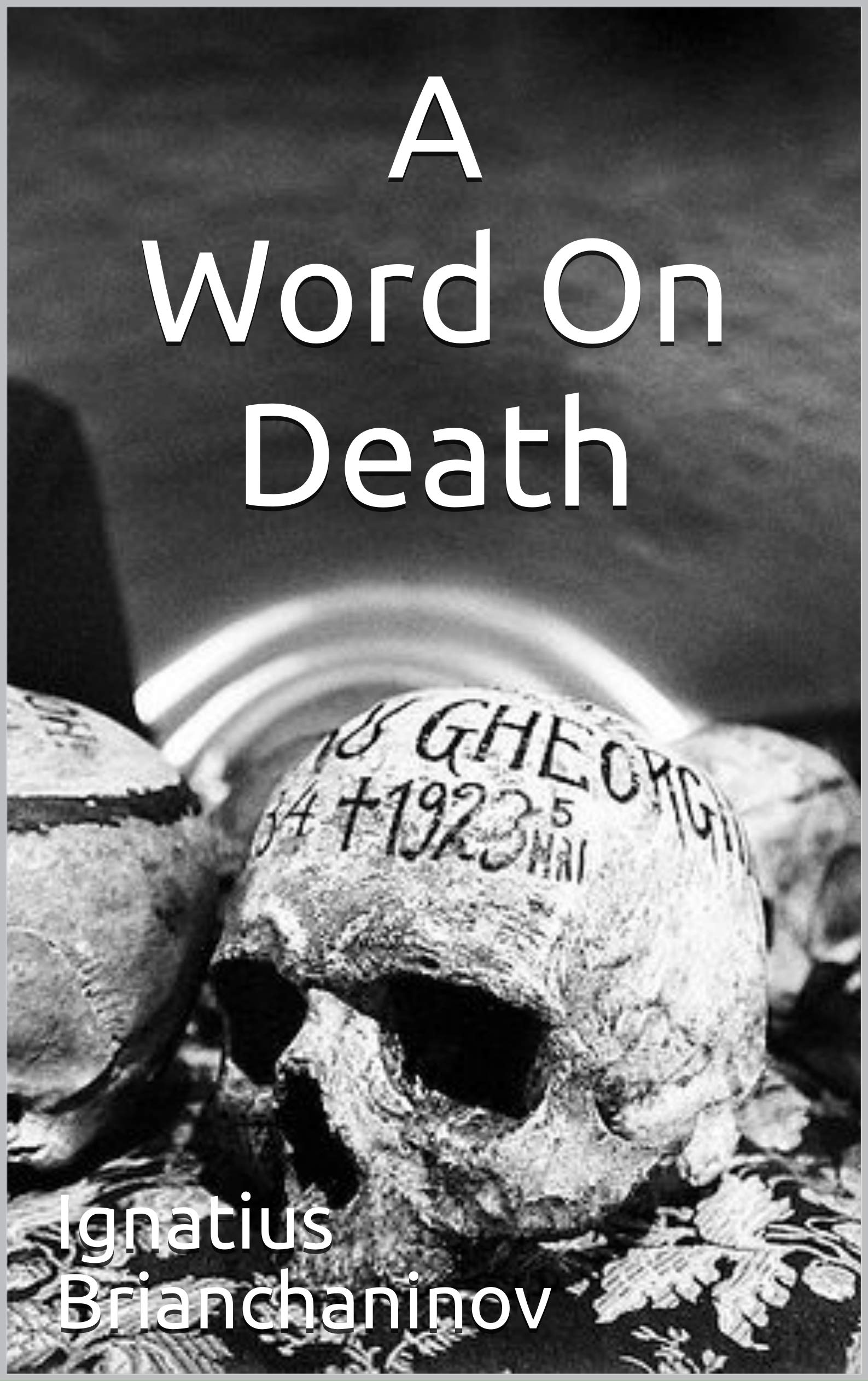 A Word On Death (The Collected Works of Saint Ignatius Brianchaninov)