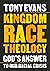 Kingdom Race Theology: God's Answer to Our Racial Crisis