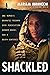 Shackled: One Woman’s Dramatic Triumph Over Persecution, Gender Abuse, and a Death Sentence