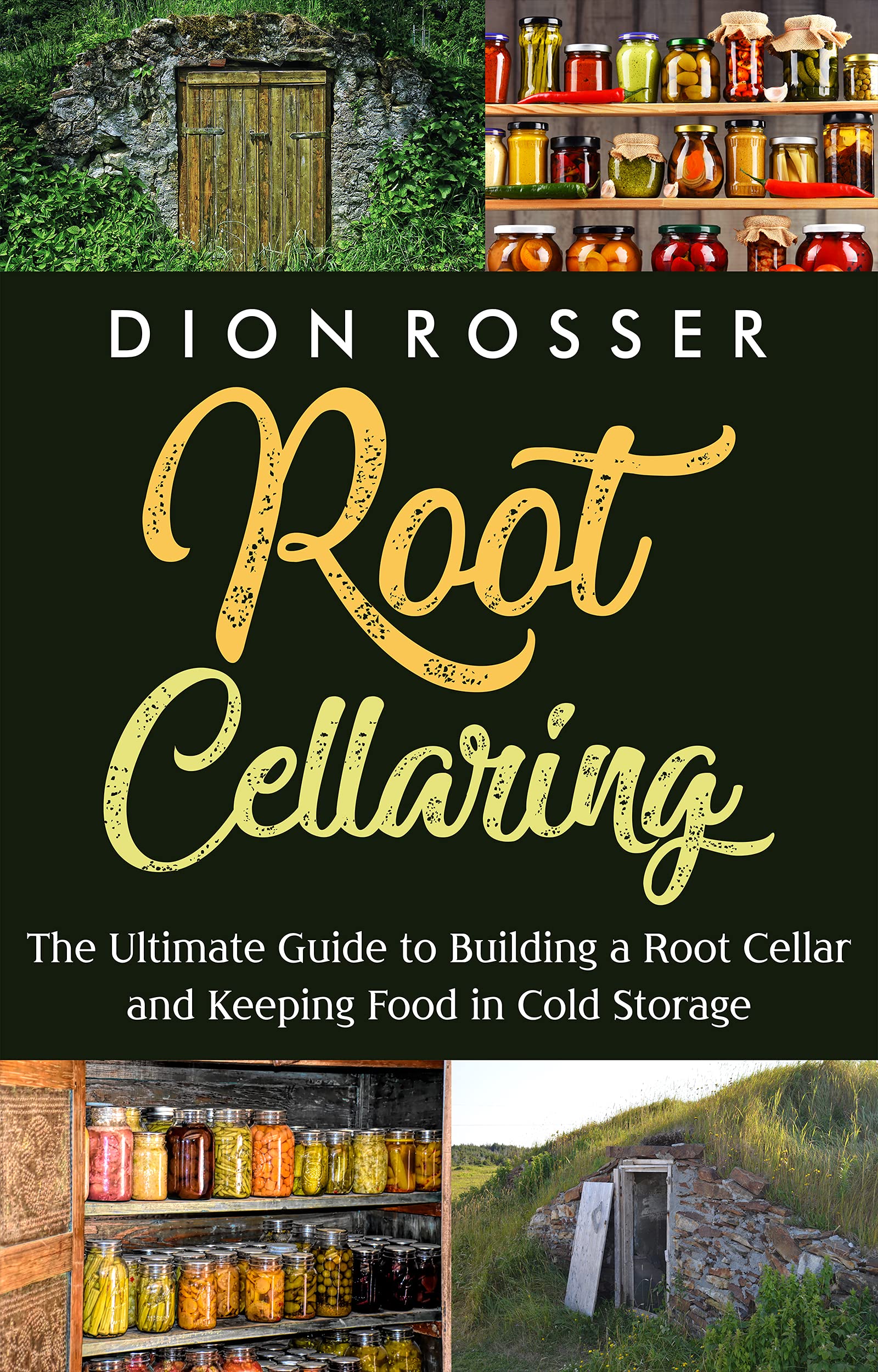 Root Cellaring: The Ultimate Guide to Building a Root Cellar and Keeping Food in Cold Storage (Preserving Food)