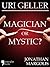 Uri Geller: Magician Or Mystic?: Biography Of The Controversial Mind-Reader: The Truth